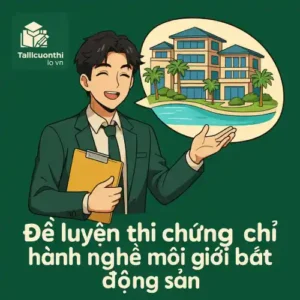 Đề cương & Bộ 10 đề thi thử phần Kỹ năng chuyên môn chứng chỉ môi giới bất động sản