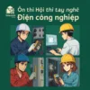 Đề cương + Bộ 10 đề luyện thi lý thuyết + thực hành tay nghề Điện công nghiệp EVN