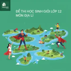 đề ôn thi bồi dưỡng học sinh giỏi lớp 12 môn Địa lí cấp quốc gia