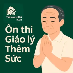 đề luyện thi Giáo lý Thêm Sức 1 (Ơn gọi & Nhân đức)