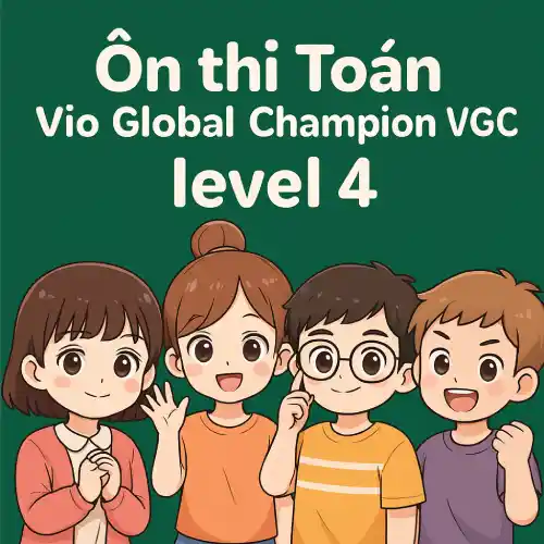 đề thi thử Toán học quốc tế Vio Global Champion VGC level 4 vòng sơ loại trải nghiệm