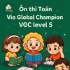đề thi thử Toán học Vio Global Champion VGC level 5 vòng chung kết quốc tế