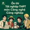Các dạng bài & Ma trận đề thi môn Công nghệ Công nghiệp Kỳ thi tốt nghiệp THPT