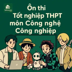 Ôn thi Công nghệ Công nghiệp tốt nghiệp THPT