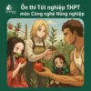 Các dạng bài & Ma trận đề thi môn Công nghệ Nông nghiệp Kỳ thi tốt nghiệp THPT 2026