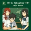 Các dạng bài & Ma trận đề thi môn Toán Kỳ thi tốt nghiệp THPT