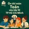 Các dạng bài & Ma trận đề thi môn Toán Kỳ thi tuyển sinh vào lớp 10 TP Hồ Chí Minh
