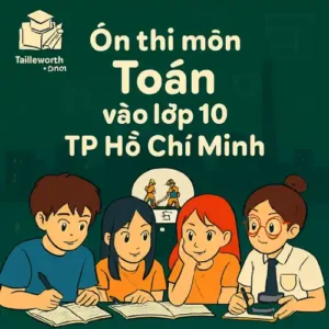 Các dạng bài & Ma trận đề thi môn Toán Kỳ thi tuyển sinh vào lớp 10 TP Hồ Chí Minh